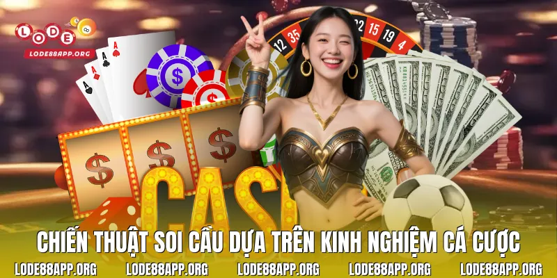 Chiến thuật soi cầu dựa trên kinh nghiệm cá cược