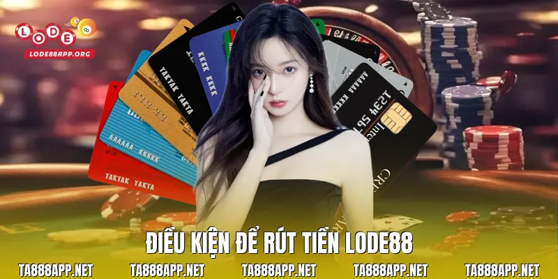 Điều kiện để rút tiền Lode88