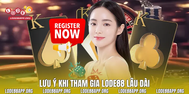 Lưu ý khi tham gia Lode88 lâu dài