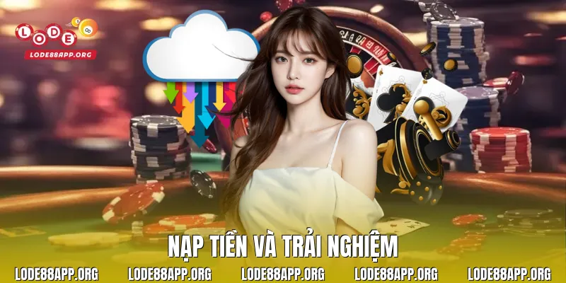 Nạp tiền và trải nghiệm