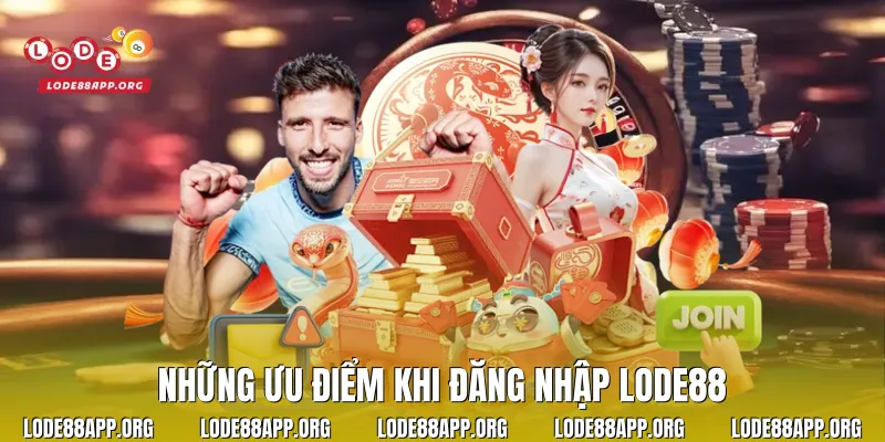 Những ưu điểm khi đăng nhập Lode88