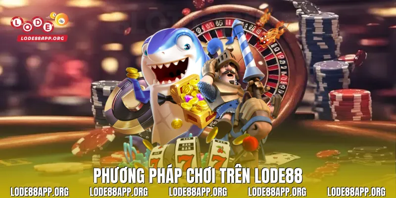 Phương pháp chơi trên Lode88