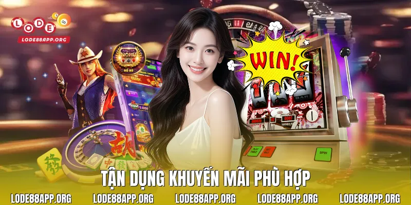 Tận dụng khuyến mãi phù hợp