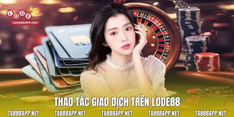 Thao tác giao dịch trên Lode88