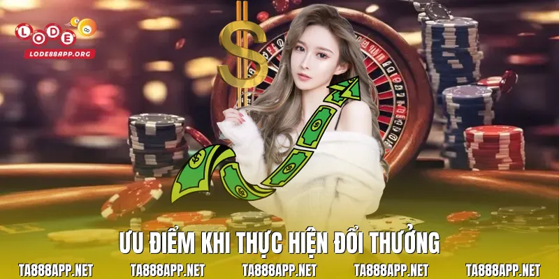 Ưu điểm khi thực hiện đổi thưởng